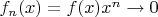 $f_n(x) = f(x) x^n \to 0$