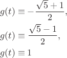 $$\begin{align} g(t) &\equiv -\frac{\sqrt{5}+1}{2},\\
  g(t)& \equiv \frac{\sqrt{5}-1}{2}, \\
g(t) & \equiv 1\end{align}$$