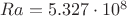 $Ra = 5.327 \cdot 10^{8}$