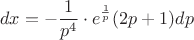 $$dx = - \frac{1}{p^4} \cdot e^{\frac{1}{p}} (2p+1) dp$$