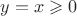 $y=x\geqslant 0$
