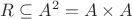 ${\displaystyle R\subseteq A^{2}=A\times A}$