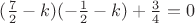 $(\frac{7}{2}-k)(-\frac{1}{2}-k)+\frac{3}{4}=0$