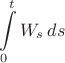 $$
\int\limits_0^t W_s\,ds
$$