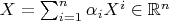 $X = \sum^{n}_{i=1} {\alpha_iX^i 
 \in \mathbb {R}^n}$