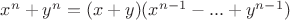 $x^n+y^n=(x+y)(x^{n-1}-...+y^{n-1})$