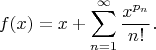 $$f(x) = x + \sum_{n=1}^\infty \frac{x^{p_n}}{n!}.$$