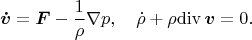 $$\boldsymbol {\dot v}=\boldsymbol F-\frac{1}{\rho}\nabla p,\quad \dot \rho+\rho\mathrm{div}\,\boldsymbol  v=0.$$