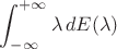 $\displaystyle\int_{-\infty}^{+\infty}\lambda\,dE(\lambda)$ $\displaystyle\int_{-\infty}^{+\infty}\lambda\,dE(\lambda)$