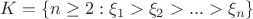 $K=\{n \ge 2: \xi_1 > \xi_2 > ... > \xi_n \}$