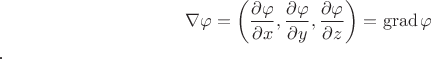 $$\nabla\varphi=\left(\frac{\partial \varphi}{\partial x},\frac{\partial \varphi}{\partial y},\frac{\partial \varphi}{\partial z}\right)=\operatorname{grad}\varphi$$.