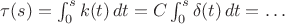 $\tau(s)=\int_0^s k(t) \,dt=C\int_0^s\delta(t)\, dt=\ldots$