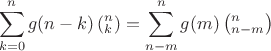 $$
\sum\limits_{k = 0}^n {g(n - k)\left( {_k^n } \right)}  = \sum\limits_{n - m}^n {g(m)\left( {_{n - m}^n } \right)} 
$$