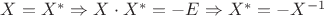 $X=X^{*} \Rightarrow X \cdot X^{*}=-E \Rightarrow X^{*}=-X^{-1}$