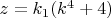 $z=k_1(k^4+4)$