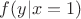 $ f(y|x=1)$