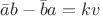 $\bar{a}b-\bar{b}a=kv$