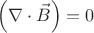 $$\left(\nabla\cdot\vec{B}\right)=0$$