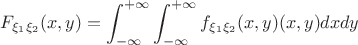 $F_{\xi_1\xi_2}(x,y)=\displaystyle\int_{-\infty}^{+\infty}\displaystyle\int_{-\infty}^{+\infty}f_{\xi_1\xi_2}(x,y)(x,y)dxdy$