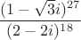 $\dfrac{(1-\sqrt{3}i)^{27}}{(2-2i)^{18}}$
