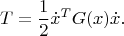 $$T=\frac{1}{2}\dot x^TG(x)\dot x.$$