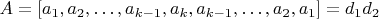 $A=[a_1,a_2,&hellip;,a_{k-1},a_k,a_{k-1},&hellip;,a_2,a_1]=d_1d_2$