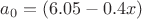 $a_0=(6.05-0.4x)$ $a_0=(6.05-0.4x)$
