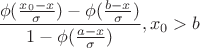 $$\frac {\phi(\frac {x_0 - x} {\sigma}) - \phi(\frac {b - x} {\sigma})}{1 - \phi(\frac {a - x} {\sigma})}, x_0 > b$$
