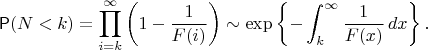 $$\mathsf P(N < k) = \prod_{i=k}^\infty \left(1-\dfrac{1}{F(i)}\right) \sim \exp\left\{-\int_k^\infty \frac{1}{F(x)}\,dx\right\}.$$