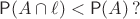 $\mathsf{P}(A\cap\ell)<\mathsf{P}(A)\,?$