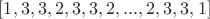 $[1,3,3,2,3,3,2,...,2,3,3,1]$