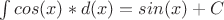 \int cos(x)*d(x)=sin(x)+C