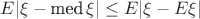 $E|\xi - \mathop{\textrm{med}}\xi| \leq E|\xi - E\xi|$