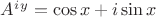 $A^i^y=\cos x +i \sin x$