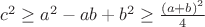 $c^2\geq a^2-ab+b^2\geq\frac{(a+b)^2}{4}$