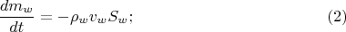 $$\frac{dm_w}{dt} = -\rho_w v_w S_w; \eqno(2)$$