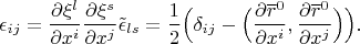 $$\epsilon_{ij}=\frac{\partial \xi^l}{\partial x^i}\frac{\partial \xi^s}{\partial x^j}\tilde \epsilon_{ls}=\frac{1}{2}\Big(\delta_{ij}-\Big(\frac{\partial \overline r^0}{\partial x^i},\frac{ \partial \overline r^0}{\partial x^j}\Big)\Big).$$