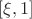 $[\xi,1]$