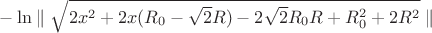 $-\ln\parallel \sqrt{2x^2+2x(R_{0}-\sqrt{2}R)-2\sqrt{2}R_{0}R+R_{0}^2+2R^2}\parallel $