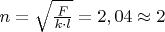 $ n = \sqrt{\frac F {k \cdot l}} = 2,04 \approx 2$