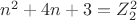 $n^2+4n+3=Z_2^2 $