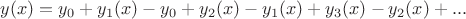 $y(x) = y_0 + y_1(x) - y_0 + y_2(x)-y_1(x)+y_3(x) - y_2(x) + ...$ $y(x) = y_0 + y_1(x) - y_0 + y_2(x)-y_1(x)+y_3(x) - y_2(x) + ...$