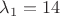 $\lambda_1=14$