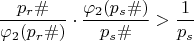 $$\dfrac {p_{r}\#}{\varphi_{2}(p_{r}\#)}\cdot \dfrac{\varphi_{2}(p_s\#)}{ p_s\#}>\dfrac {1}{p_{s}} $$