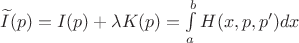 $\widetilde{I}(p)=I(p)+ \lambda K(p)=\int\limits_{a}^{b} H(x,p,p')dx$