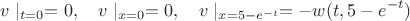 $$v\mid_{t=0}=0,\quad v\mid_{x=0}=0,\quad v\mid_{x=5-e^{-t}}=-w(t,5-e^{-t})$$