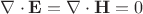 $\nabla\cdot \mathbf{E}=\nabla\cdot \mathbf{H}=0$