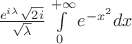 $\frac{e^{i\lambda}\sqrt{2i}}{\sqrt\lambda}\int\limits_0^{+\infty}e^{-x^2}dx$