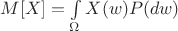 $ \[
M[X] = \int\limits_\Omega  {X(w)} P(dw)
\]$