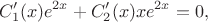 $$C_1'(x)e^{2x}+C_2'(x)xe^{2x}=0,$$